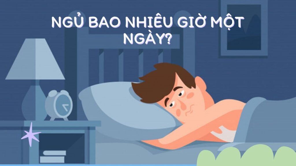 Ngủ Bao Nhiêu Giờ Một Ngày Thì Tốt Cho Sức Khỏe?