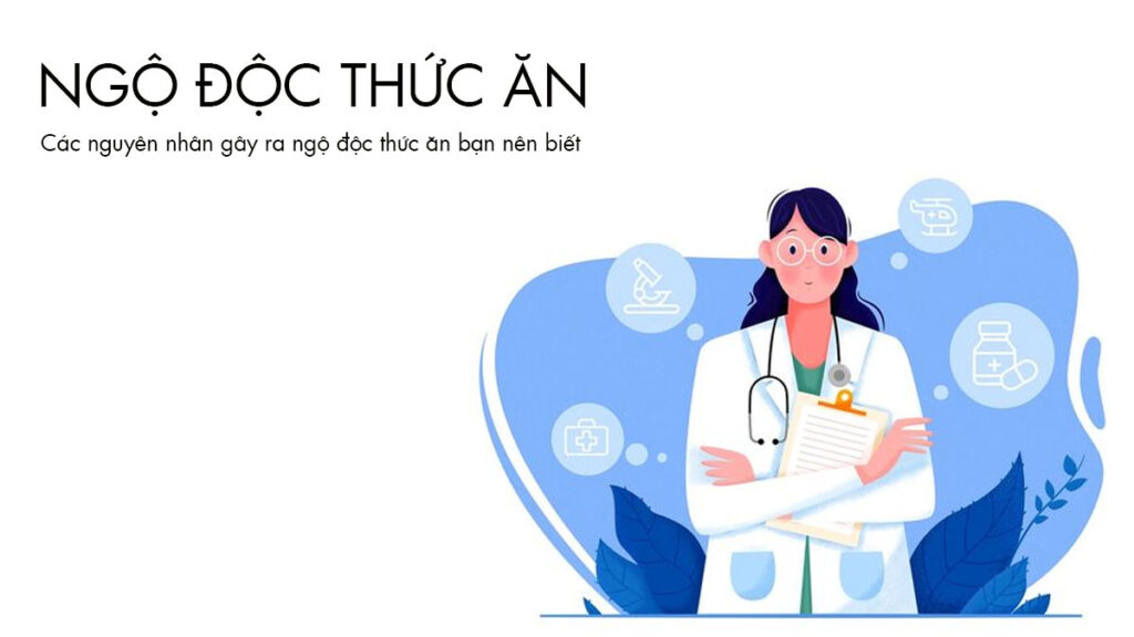 Các Nguyên Nhân Gây Ra Ngộ Độc Thức Ăn Bạn Nên Biết